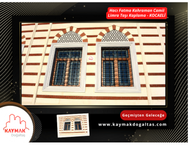 HACI FATMA KAHRAMAN CAMİİ - KOCAELİ - LİMRA TAŞI TAŞ KAPLAMASI