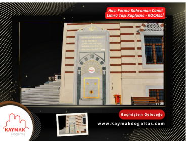 HACI FATMA KAHRAMAN CAMİİ - KOCAELİ - LİMRA TAŞI KAPLAMA